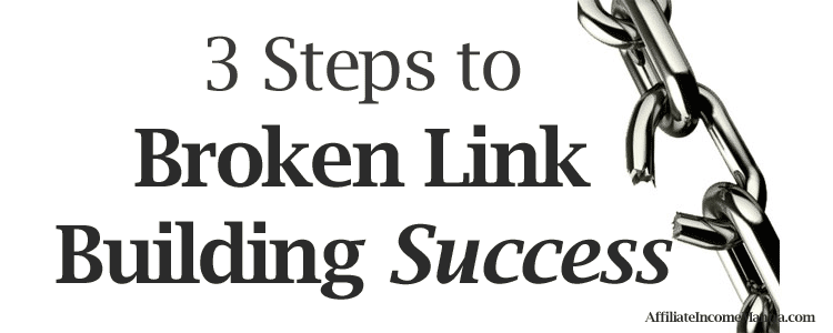 3 Steps to Broken Link Building Success: A Beginners Guide