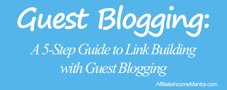 A 5-Step Guide to Link Building with Guest Blogging