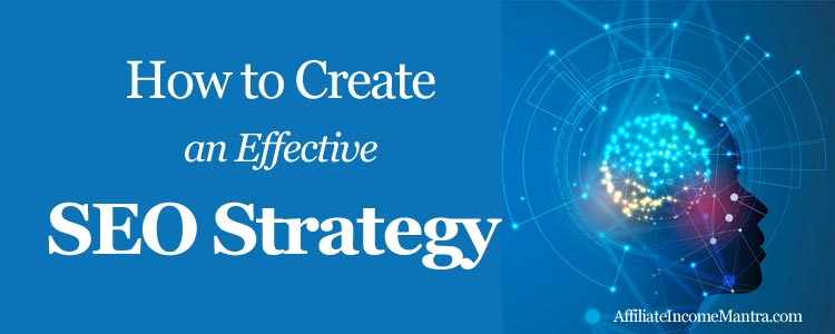 How to Create an Effective SEO Strategy (2022 Guide)